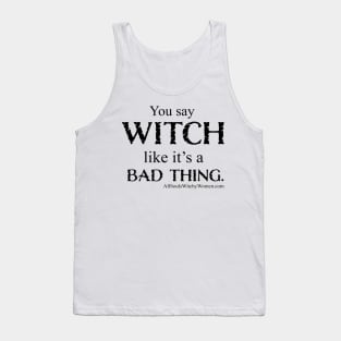 You Say Witch...Shirt - Black Letters Tank Top